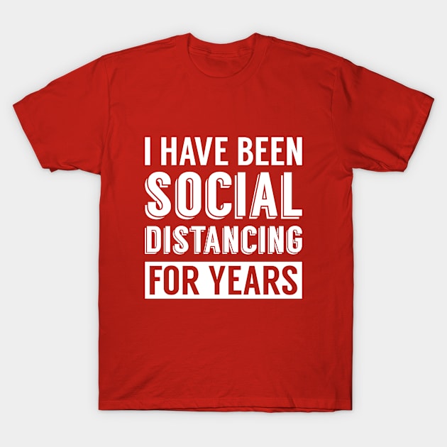 I Have Been Social Distancing For Years T-Shirt by Rebus28